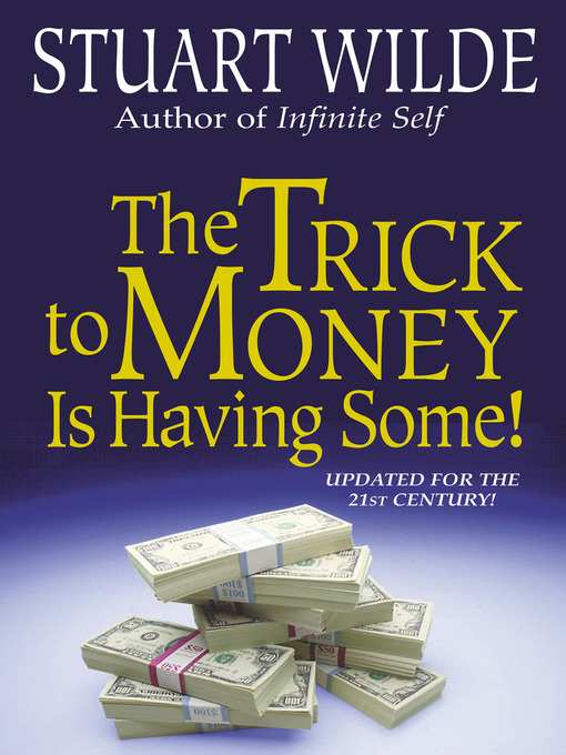 Title details for The Trick to Money is Having Some by Stuart Wilde - Available